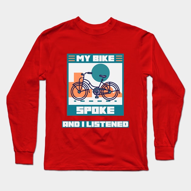 My Bike Spoke to Me and I Listened Biking Enthusiast T-Shirt Long Sleeve T-Shirt by SJR-Shirts